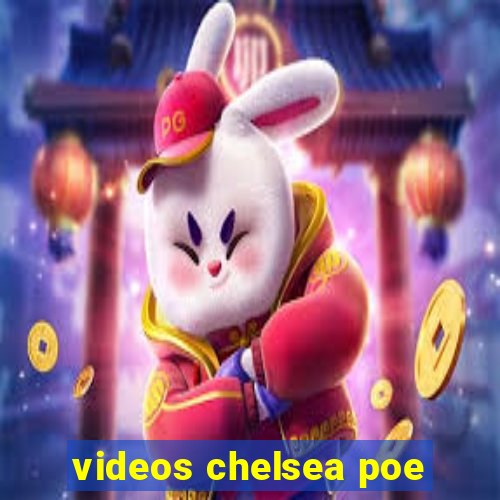 videos chelsea poe